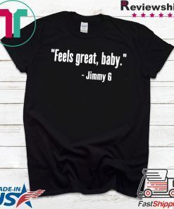 Feels Great Baby Jimmy G 49ers Gift T-Shirts