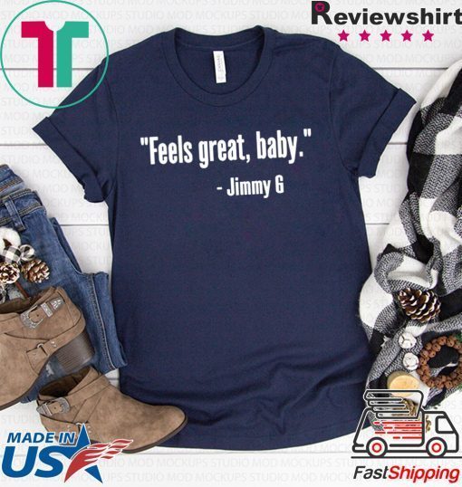 Feels Great Baby Jimmy G Shirt For Mens Womens