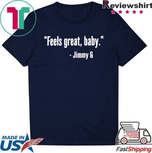 Feels Great Baby Jimmy G George Kittle original T-Shirt