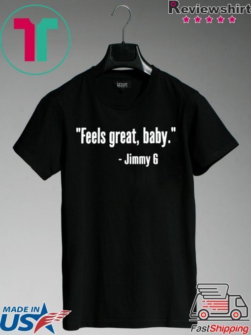 Feels Great Baby Jimmy G San Francisco 49ers Gift T-Shirts