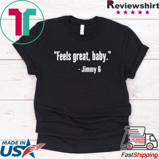 Feels Great Baby Jimmy G San Francisco Gift T-Shirts