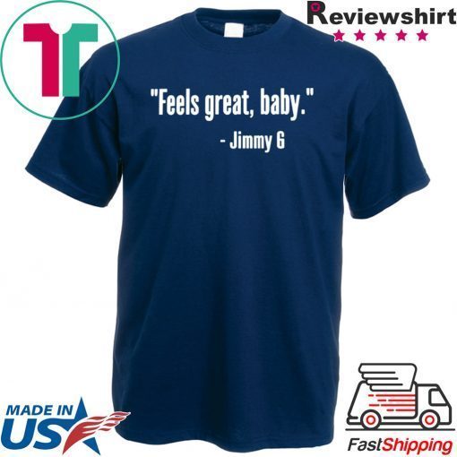 Feels Great Baby Jimmy G San Francisco Gift T-Shirts