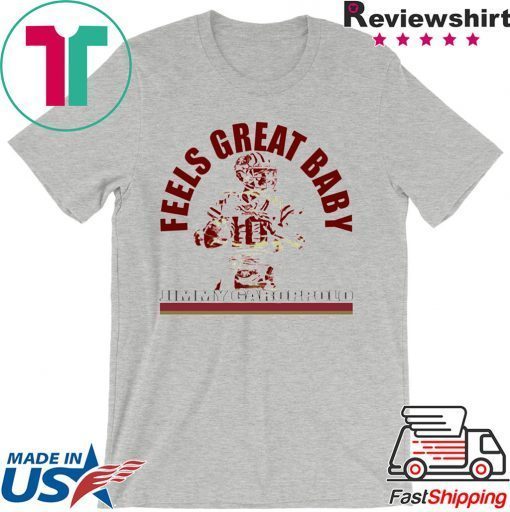 Feels Great Baby Jimmy G Shirt Jimmy Garoppolo - George Kittle -San Francisco 49ers Gift T-Shirts