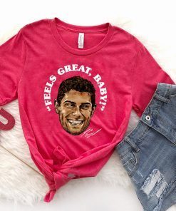 Feels Great Baby Jimmy G Gift T-Shirt - George Kittle - San Francisco 49ers