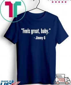 Feels Great Baby Jimmy G Gift T-Shirts