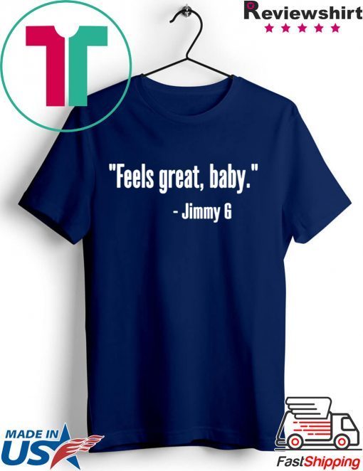 Feels Great Baby Jimmy G Gift T-Shirts