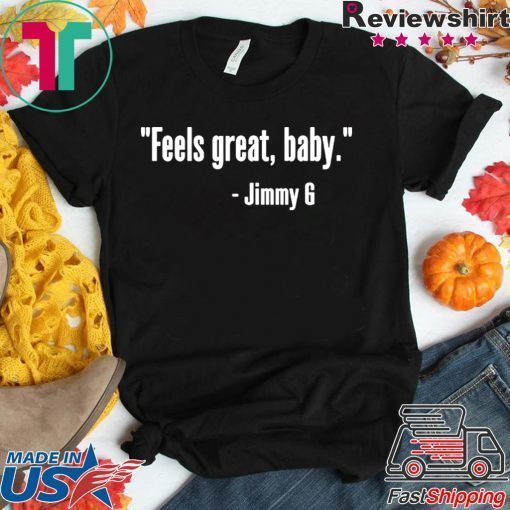 Feels Great Baby Jimmy G Offcial T-Shirt