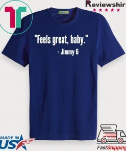 Feels Great Baby Jimmy G Offcial T-Shirt