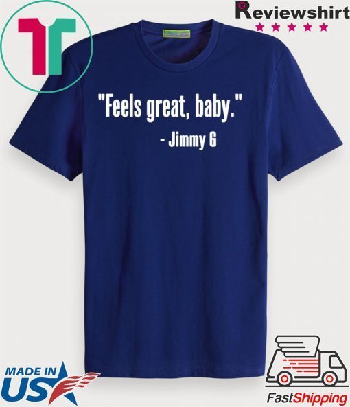 Feels Great Baby Jimmy G Offcial T-Shirt