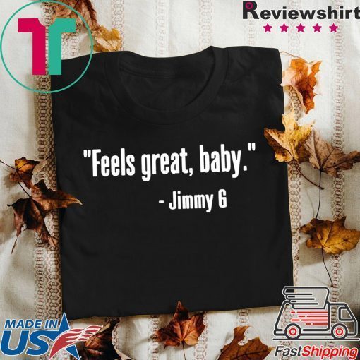 Feels Great Baby Jimmy G George Kittle Gift T-Shirts