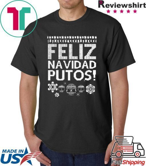 Feliz Navidad Putos Ugly Christmas Gift T-Shirt