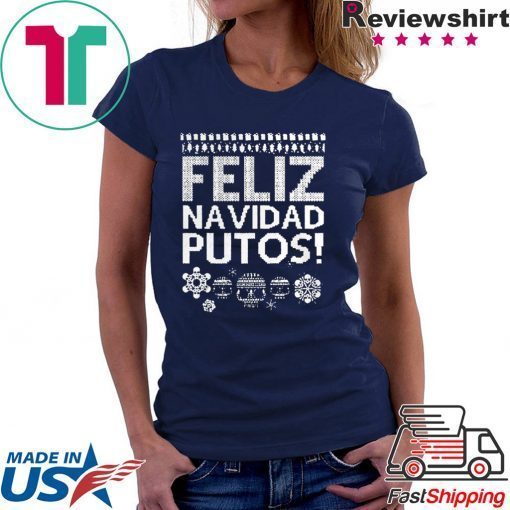 Feliz Navidad Putos Ugly Christmas Gift T-Shirt