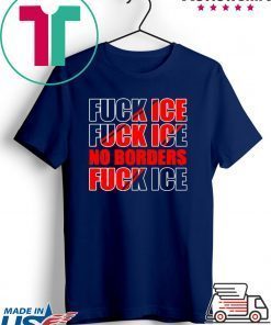 Fuck Ice No Borders Gift T-Shirt