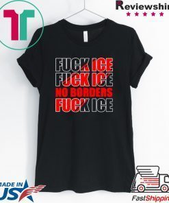 Fuck Ice No Borders Gift T-Shirt