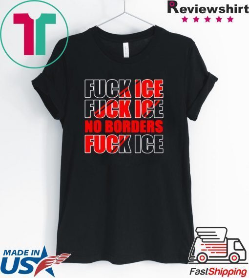 Fuck Ice No Borders Gift T-Shirt