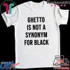 Ghetto is not a Synonym for black Gift T-Shirt