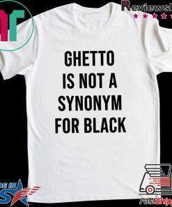 Ghetto is not a Synonym for black Gift T-Shirt