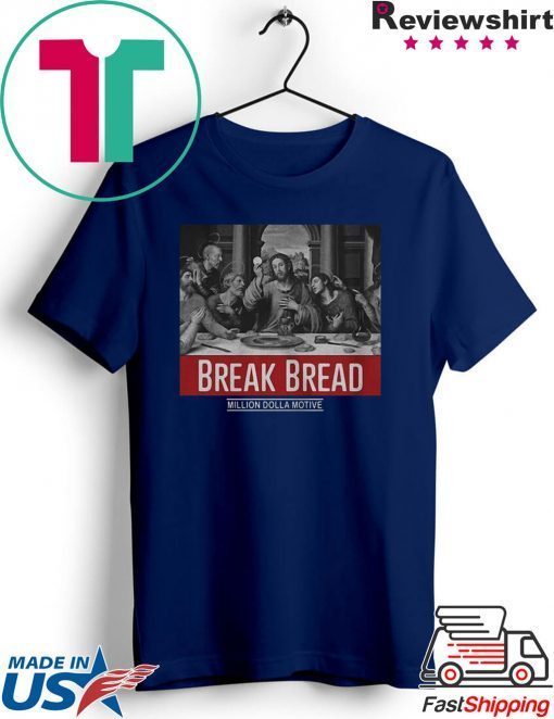 God Break Bread Million Dolla Motive Gift T-Shirt