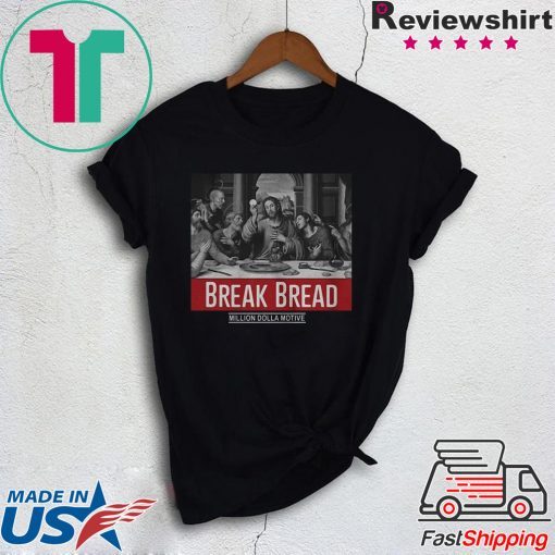 God Break Bread Million Dolla Motive Gift T-Shirt