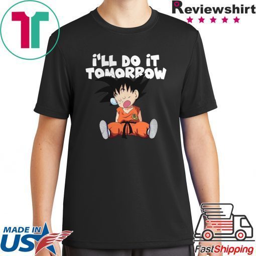 Goku Ill Do It Tomorrow Tee Shirts