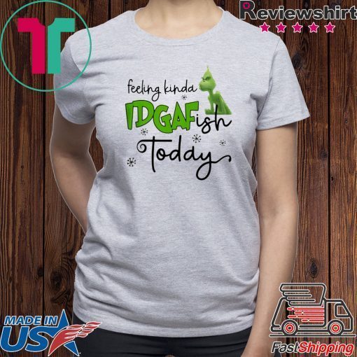Grinch Feeling Kinda IDGAF Ish Today 2020 T-Shirts