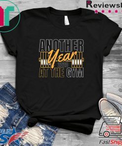 Gym Happy New Year Another Year 2020 At The Gym Gift T-Shirt