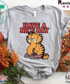 HAVE A NICE DAY GARFIELD GIFT T-SHIRT