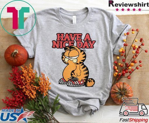 HAVE A NICE DAY GARFIELD GIFT T-SHIRT