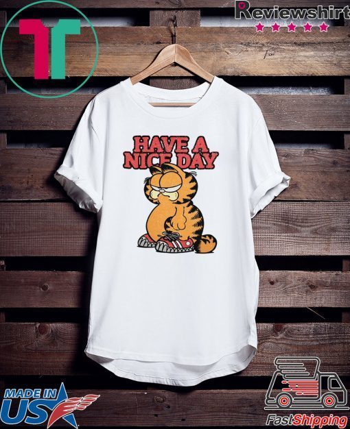 HAVE A NICE DAY GARFIELD GIFT T-SHIRT