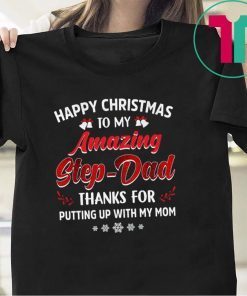 Happy Christmas To My Amazing Step-dad Thanks For Putting Up With My Mom Gift T-Shirt