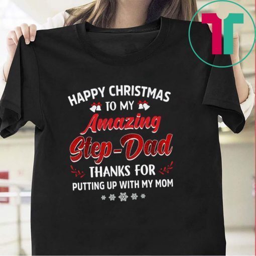 Happy Christmas To My Amazing Step-dad Thanks For Putting Up With My Mom Gift T-Shirt