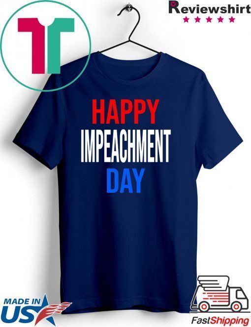 Happy Impeachment Day Funny Political Gift T-Shirts