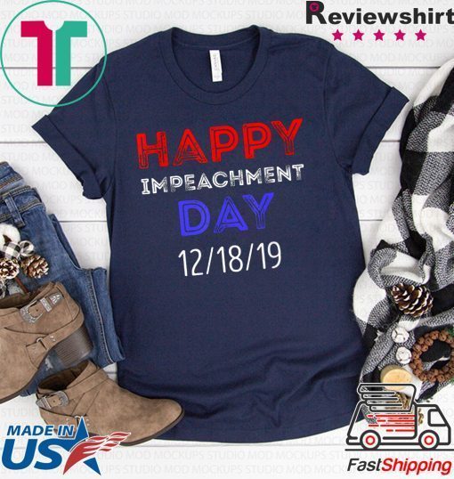 Happy Impeachment Day President Trump Political Shirts