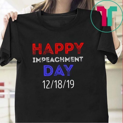 Happy Impeachment Day President Trump Political Shirts