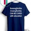 Homophobia Transphobia Can Be Cured With Education Gift T-Shirt