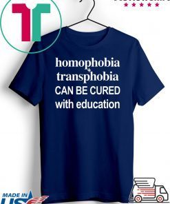 Homophobia Transphobia Can Be Cured With Education Gift T-Shirt