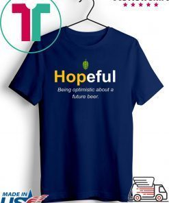 Hopeful Being Optimistic About A Future Beer Gift T-Shirt