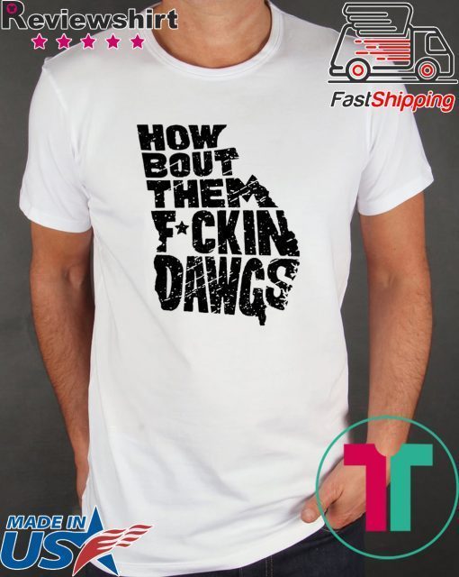 How Bout Them Fuckin Dawgs T-Shirt For Mens Womens