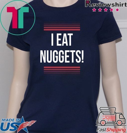 I Eat Nuggets Gift T-Shirts