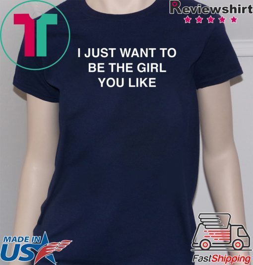 I Just Want To Be The Girl You Like Gift T-Shirts