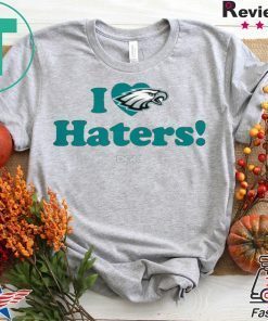 I Love Haters Philadelphia Eagles Gift T-Shirt