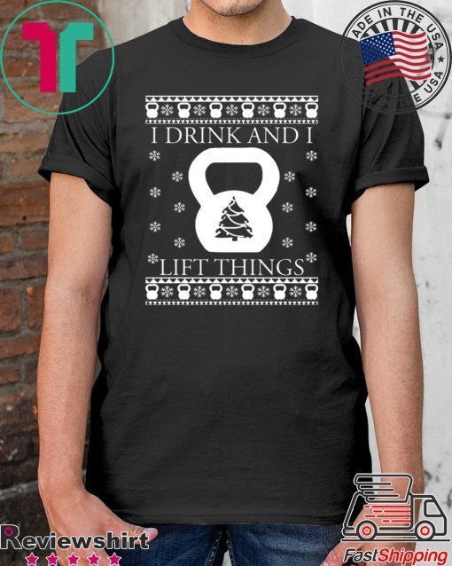I drink and I lift things Christmas Shirt