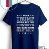 I wish Trump would buy the Cowboys and make thesm great again 2020 T-Shirts