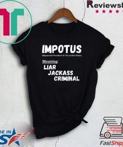 IMPOTUS Impeached President Trump Of the USA Meaning Liar Jackass Criminal Gift T-Shirt