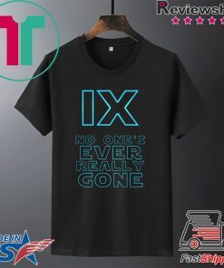 IX No One's Ever Really Gone Gift T-Shirt