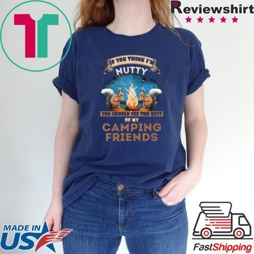 If You Think I’m Nutty You Should See the Rest Of My Camping Friends 2020 T-Shirt