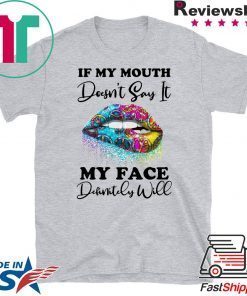 If my mouth doesn’t say it my face definitely will Lip Gift T-Shirt