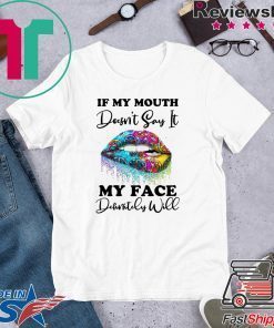 If my mouth doesn’t say it my face definitely will Lip Gift T-Shirt
