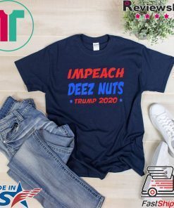 Impeach Deez Nuts Trump 2020 elections Gift T-Shirt