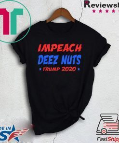 Impeach Deez Nuts Trump 2020 elections Gift T-Shirt